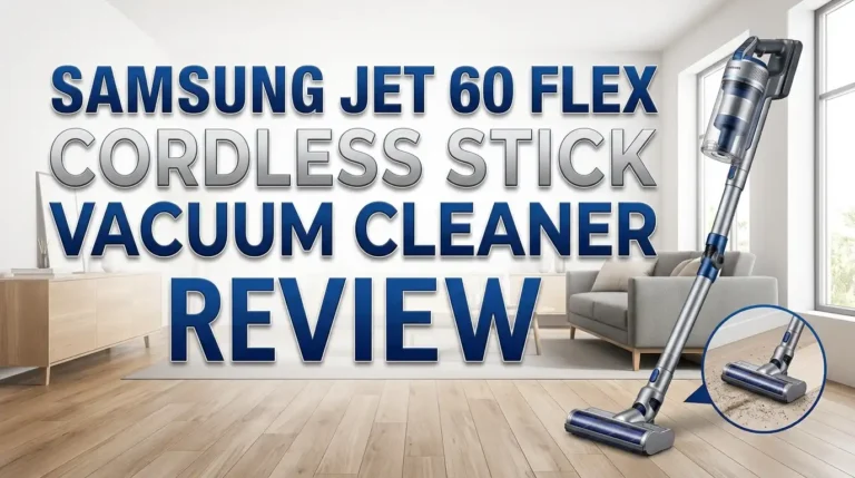 Samsung Jet 60 Flex Cordless Stick Vacuum Cleaner Review 2026: Worth Buying?