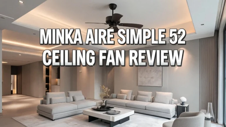 Minka Aire Simple 52 Ceiling Fan Review 2026: Is This Sleek DC Fan Worth It?