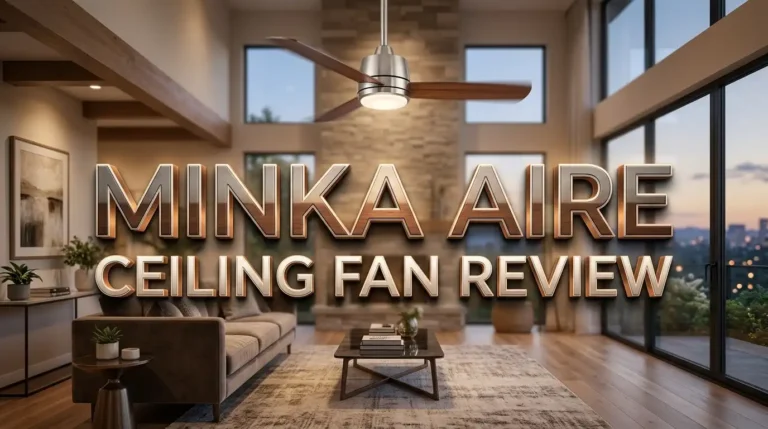 Minka Aire Ceiling Fan Review 2026: Best Models Tested and Compared