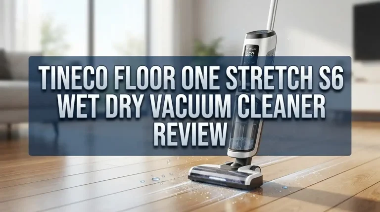 Tineco Floor One Stretch S6 Wet Dry Vacuum Cleaner Review 2026: Is This Worth It?