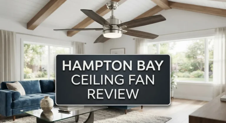 Hampton Bay Ceiling Fan Review 2026: Worth The Price?